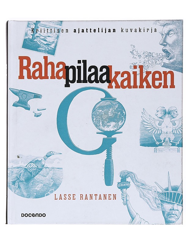 Raha pilaa kaiken : kriittisen ajattelijan kuvakirja - Lasse Rantanen - Historiakirjat - 10105531186 - 0
