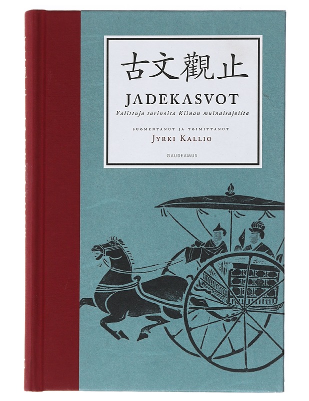 Jadekasvot : Valittuja tarinoita Kiinan muinaisajoilta - Kallio, Jyrki