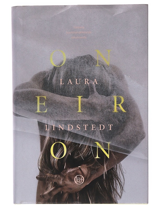 Oneiron : fantasia kuolemanjälkeisistä sekunneista - Laura Lindstedt - Romaanit ja novellit - 10105531512 - 0