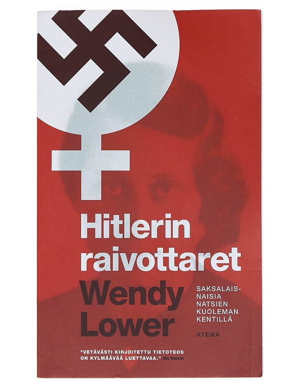 Hitlerin raivottaret : saksalaisnaisia natsien kuoleman kentillä - Lower, Wendy