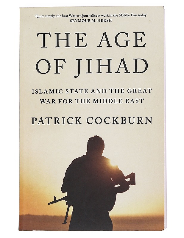 The Age of Jihad : Islamic State and the Great War for the Middle East - Cockburn, Patrick - Tietokirjat ja oppaat - 10105531626 - 0
