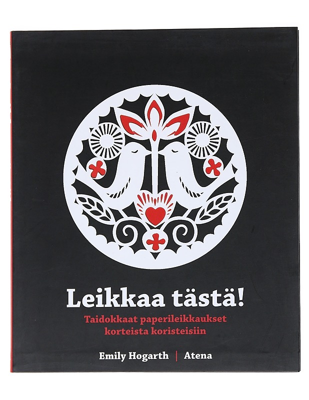 Leikkaa tästä! : taidokkaat paperileikkaukset korteista koristeisiin - Hogarth, Emily - Tietokirjat ja oppaat - 10105531645 - 0