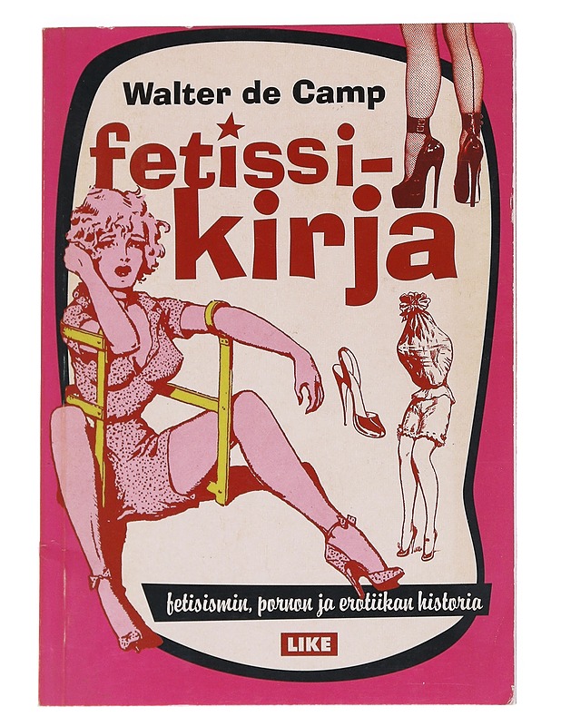 K18, Fetissikirja : Fetisismin, pornon ja erotiikan historia - Walter de Camp