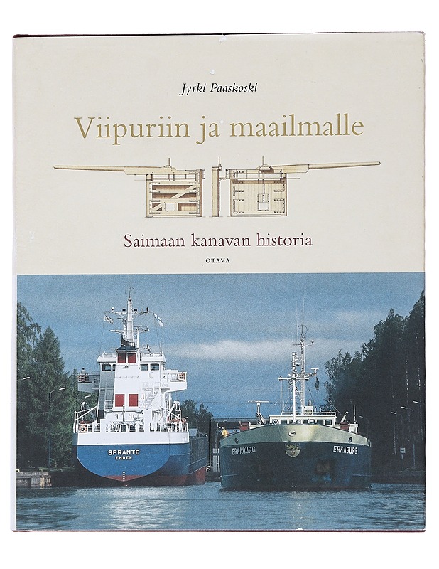 Viipuriin ja maailmalle : Saimaan kanavan historia - Paaskoski, Jyrki - Tietokirjat ja oppaat - 10105531689 - 0