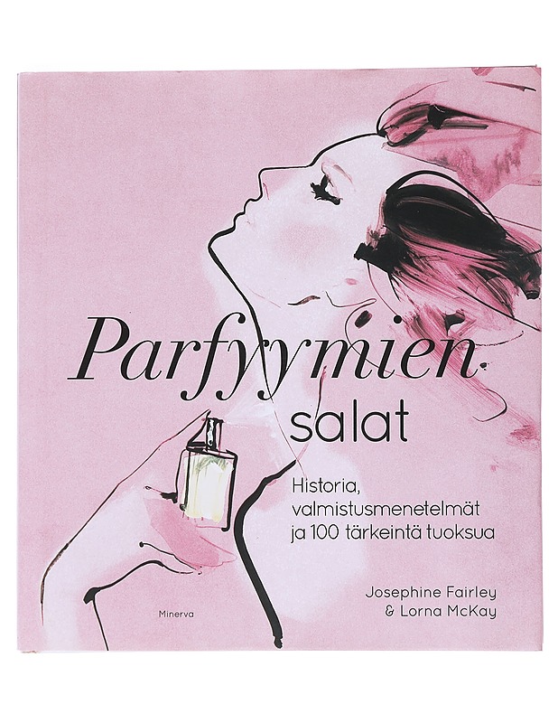 Parfyymien salat : historia, valmistusmenetelmät ja 100 tärkeintä tuoksua - Fairley, Josephine - Tietokirjat ja oppaat - 10105531699 - 0