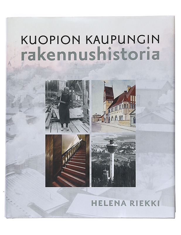 Kuopion historia. 6, Kuopion kaupungin rakennushistoria : kaupungin rakentamisvaiheita vuodesta 1875 - Kurkirinne, Pauli - Historiakirjat - 10105531833 - 0
