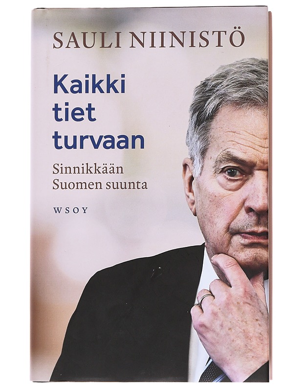 Kaikki tiet turvaan : sinnikkään Suomen suunta - Sauli Niinistö - Elämäkerrat ja muistelmat - 10105531862 - 0