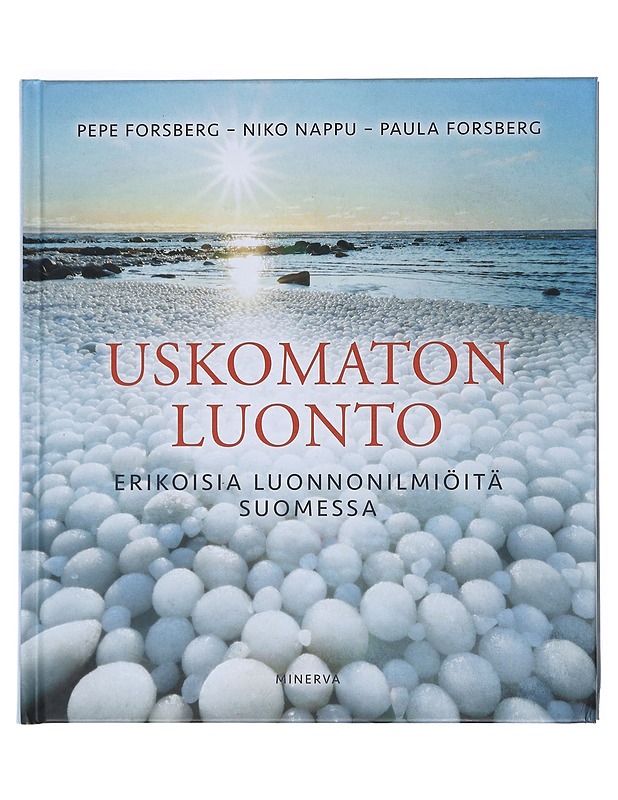 Uskomaton luonto : Erikoisia luonnonilmiöitä Suomessa - Forsberg, Pepe - Tietokirjat ja oppaat - 10105531912 - 0