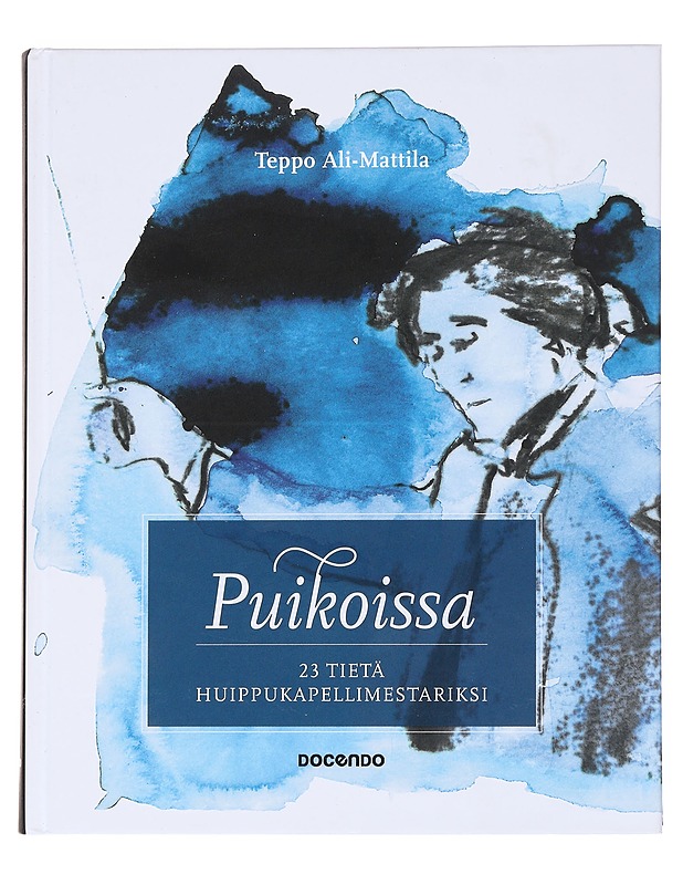Puikoissa : 23 tietä huippukapellimestariksi - Teppo Ali-Mattila - Elämäkerrat ja muistelmat - 10105531930 - 0