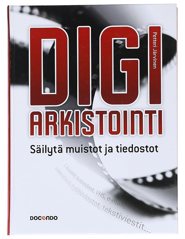 Digiarkistointi : säilytä muistot ja tiedostot - Järvinen Petteri - Harrastekirjat - 10105531949 - 0
