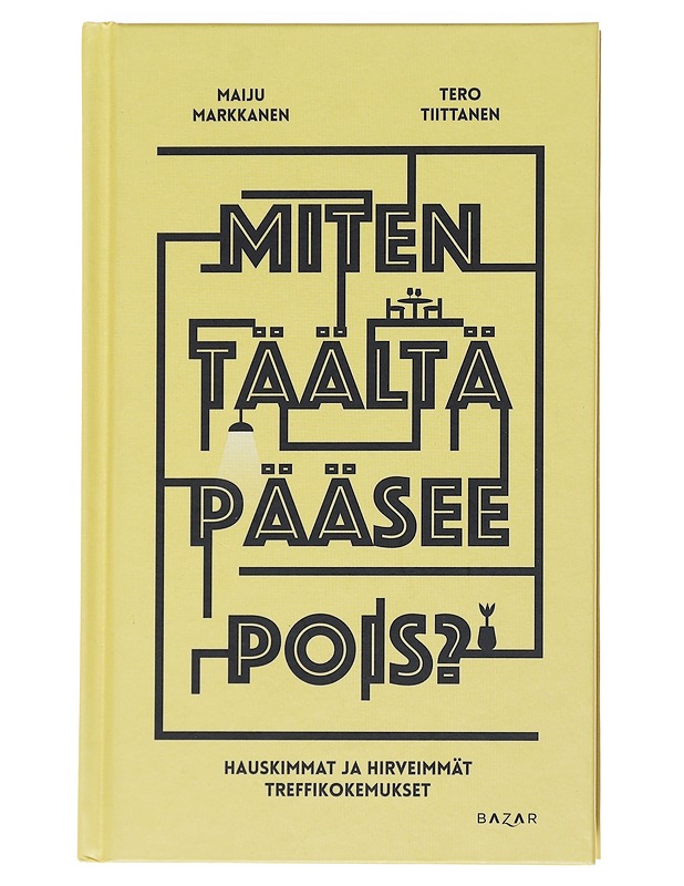 Miten täältä pääsee pois? : hauskimmat ja hirveimmät treffikokemukset - Markkanen, Maiju