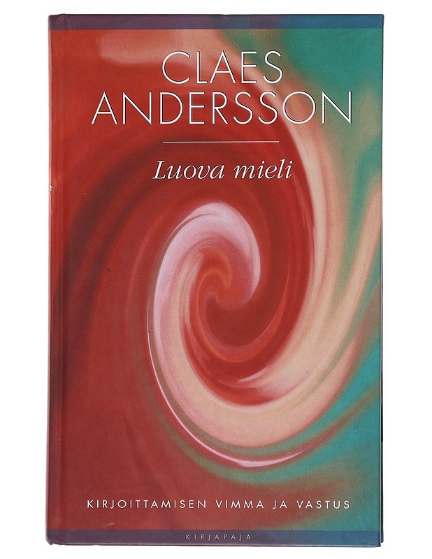 Luova mieli : kirjoittamisen vimma ja vastus - Claes Andersson - Harrastekirjat - 10105531970 - 0