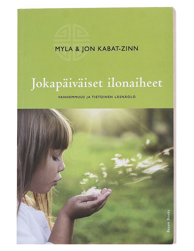 Jokapäiväiset ilonaiheet : vanhemmuus ja tietoinen läsnäolo - Kabat-Zinn, Myla