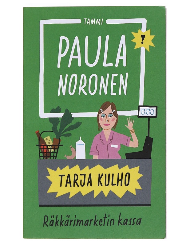 Tarja Kulho : Räkkärimarketin kassa ; Paha saa palkkansa ; Lomille lompsis - Paula Noronen - Romaanit ja novellit - 10105532204 - 0