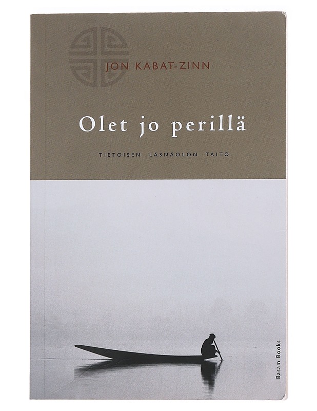Olet jo perillä : tietoisen läsnäolon taito - Jon Kabat-Zinn