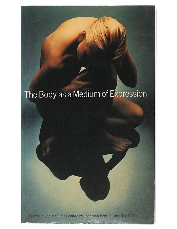The body as a medium of expression - Benthall, Jonathan - Tietokirjat ja oppaat - 10105532265 - 0