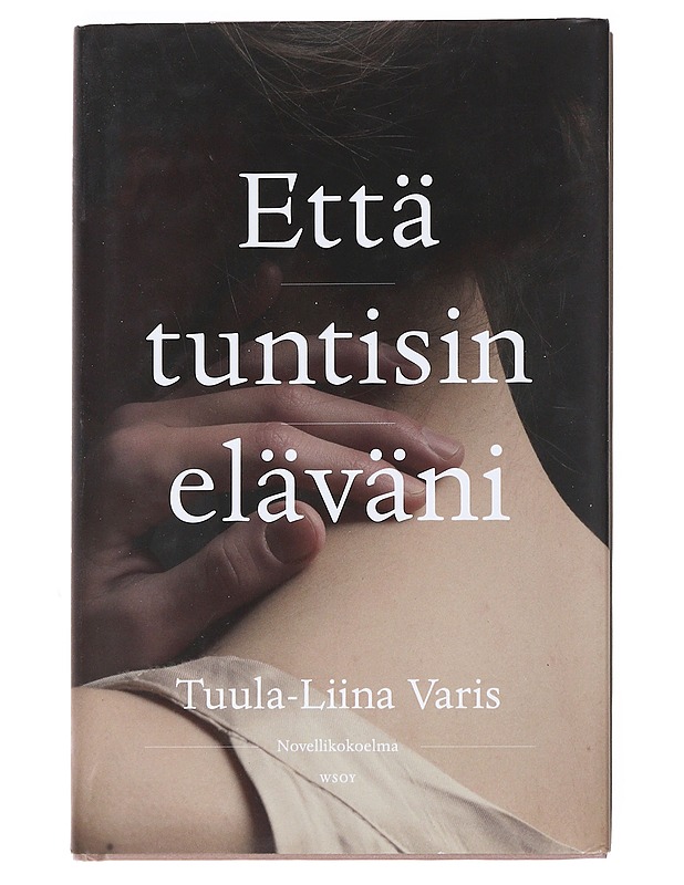 Että tuntisin eläväni - Tuula-Liina Varis