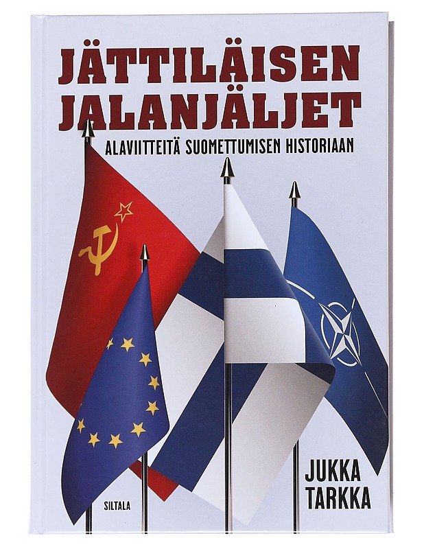 Jättiläisen jalanjäljet : Alaviitteitä suomettumisen historiaan - Jukka Tarkka