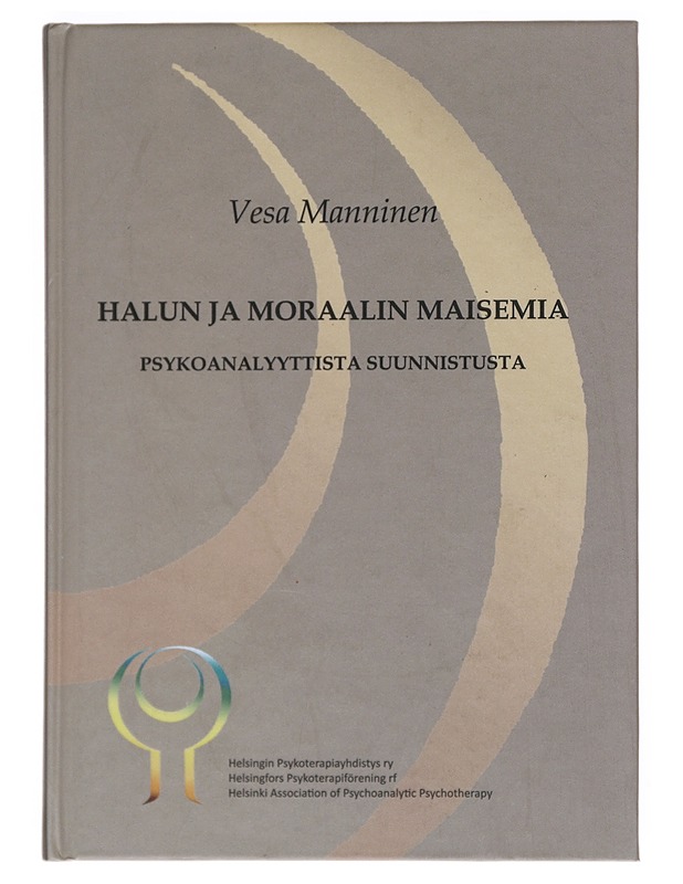 Halun ja moraalin maisemia : psykoanalyyttista suunnistusta - Vesa Manninen