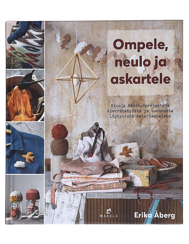 Ompele, neulo ja askartele : Kivoja käsityöprojekteja kierrätetyistä ja luonnosta löytyvistä materiaaleista - Åberg, Erika - Tietokirjat ja oppaat - 10105532427 - 0