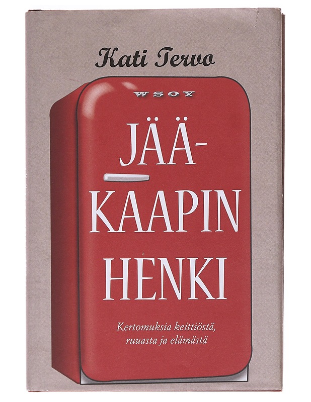 Jääkaapin henki : kertomuksia keittiöstä, ruuasta ja elämästä - Kati Tervo - Elämäkerrat ja muistelmat - 10105532439 - 0