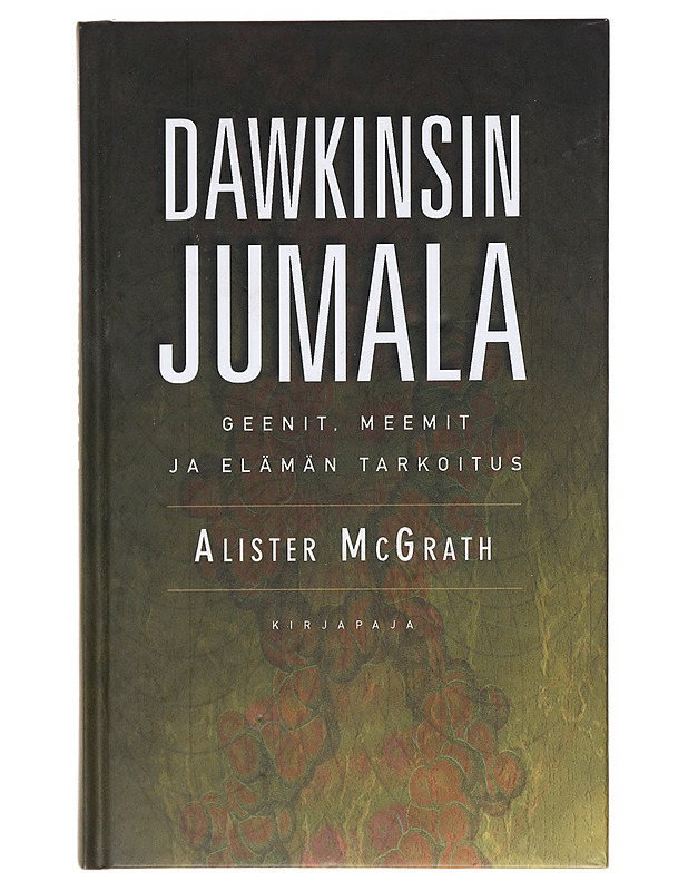 Dawkinsin jumala : geenit, meemit ja elämän tarkoitus - McGrath, Alister