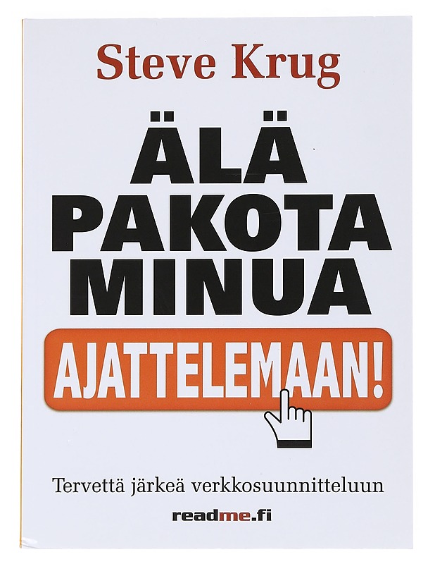 Älä pakota minua ajattelemaan! : Tervettä järkeä verkkosuunnitteluun - Krug, Steve - Tietokirjat ja oppaat - 10105532469 - 0