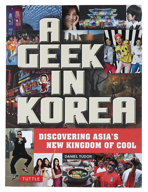 A geek in Korea : discovering Asia's new kingdom of cool - Daniel Tudor - Tietokirjat ja oppaat - 10105532506 - 0