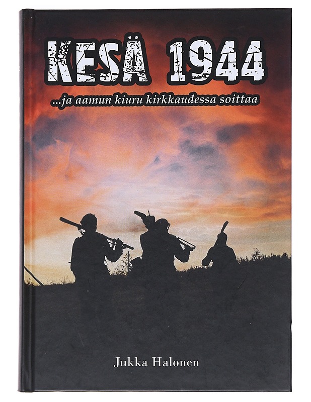 Kesä 1944 : ...ja aamun kiuru kirkkaudessa soittaa - Halonen, Jukka - Historiakirjat - 10105532623 - 0