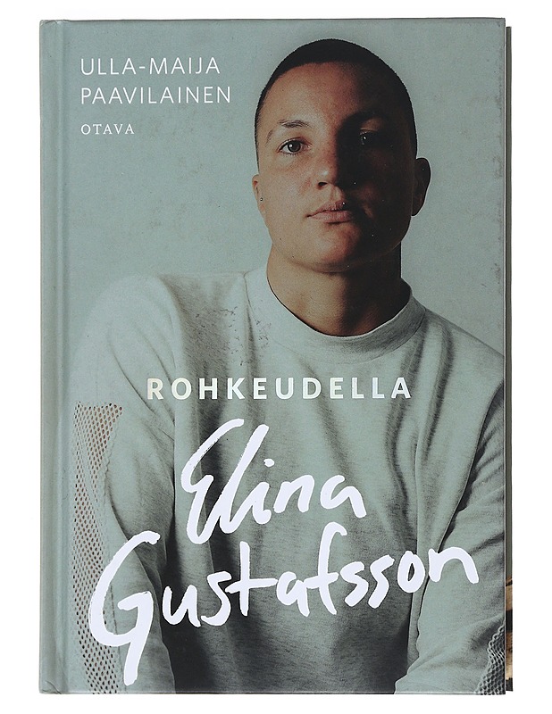 Rohkeudella Elina Gustafsson - Ulla-Maija Paavilainen - Elämäkerrat ja muistelmat - 10105532683 - 0