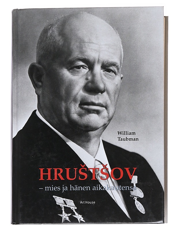 Hruštšov : mies ja hänen aikakautensa - William Taubman