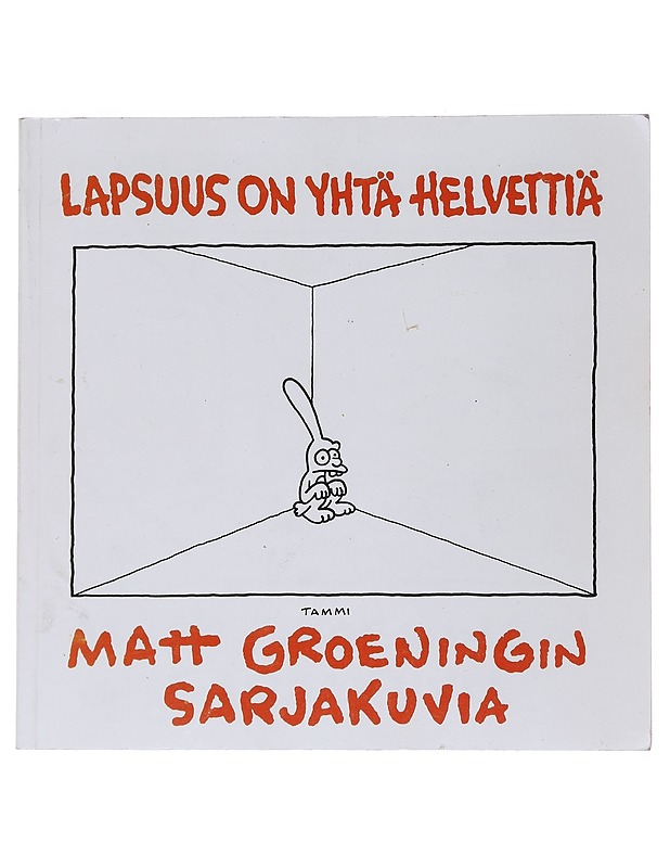 Lapsuus on yhtä helvettiä : Matt Groeningin sarjakuvia - Groening, Matt