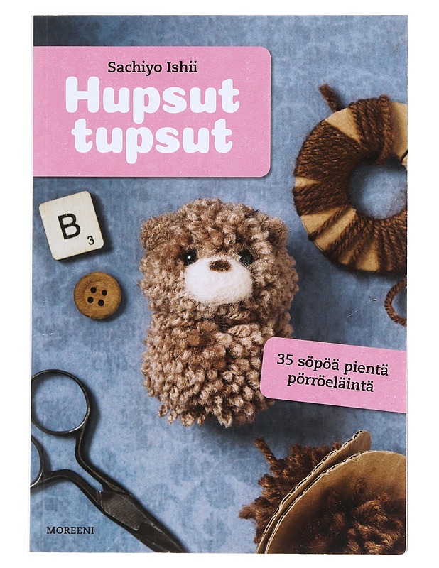 Hupsut tupsut : 35 söpöä pikku pörröeläintä - Ishii, Sachiyo