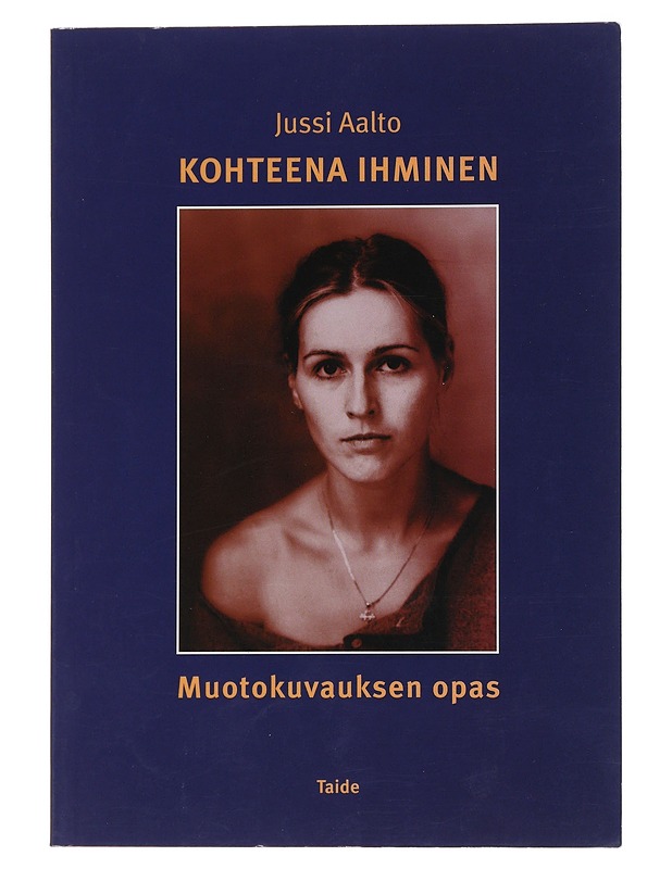 Kohteena ihminen : muotokuvauksen opas - Jussi Aalto