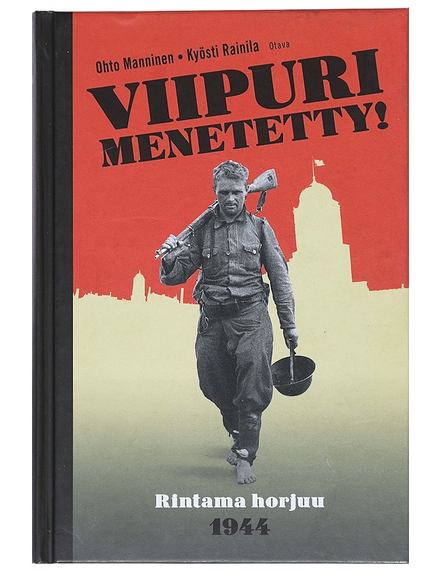 Viipuri menetetty! : rintama horjuu 1944 - Manninen, Ohto - Historiakirjat - 10105533189 - 0
