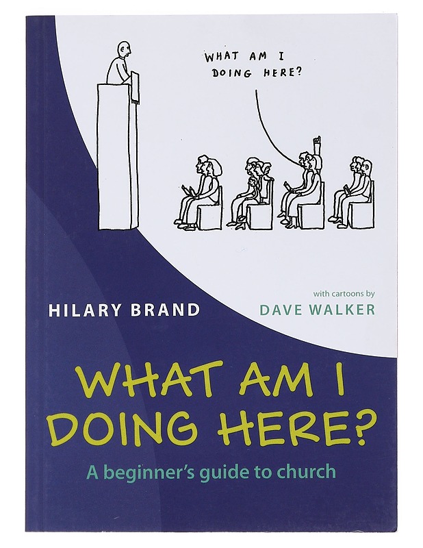 What am I Doing Here?: A Beginner's Guide to Church - Brand, Hilary - Tietokirjat ja oppaat - 10105533328 - 0