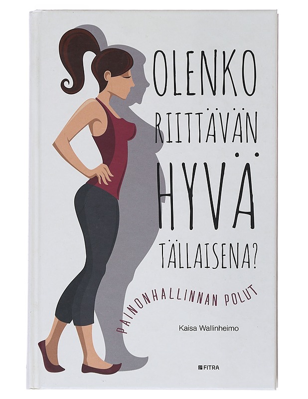 Olenko riittävän hyvä tällaisena? : painonhallinnan polut - Wallinheimo, Kaisa - Tietokirjat ja oppaat - 10105533413 - 0