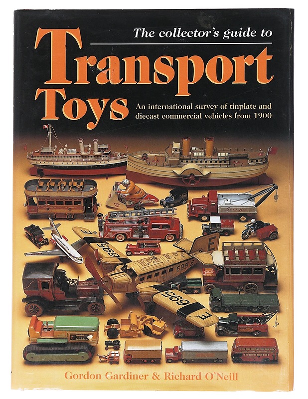 The collector's guide to transport toys : an international survey of tinplate and diecast commercial vehicles from 1900 - Gardiner, Gordon - Historiakirjat - 10105533481 - 0
