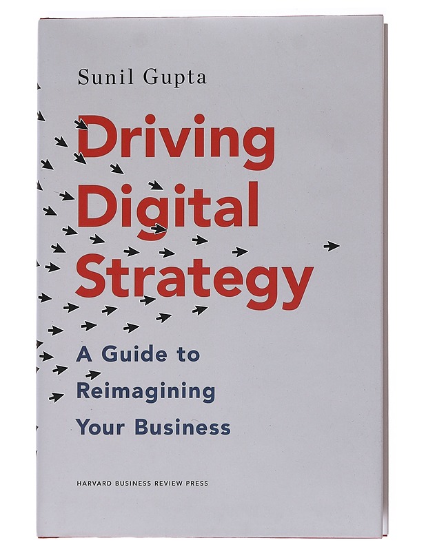 Driving Digital Strategy : A Guide to Reimagining Your Business - Sunil Gupta - Tietokirjat ja oppaat - 10105533497 - 0