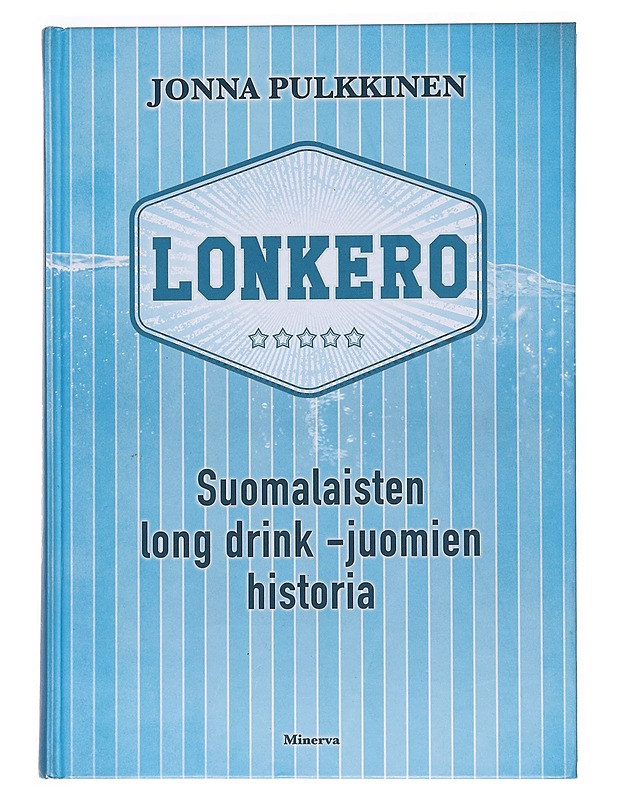 Lonkero : suomalaisten long drink -juomien historia - Jonna Pulkkinen - Historiakirjat - 10105533527 - 0