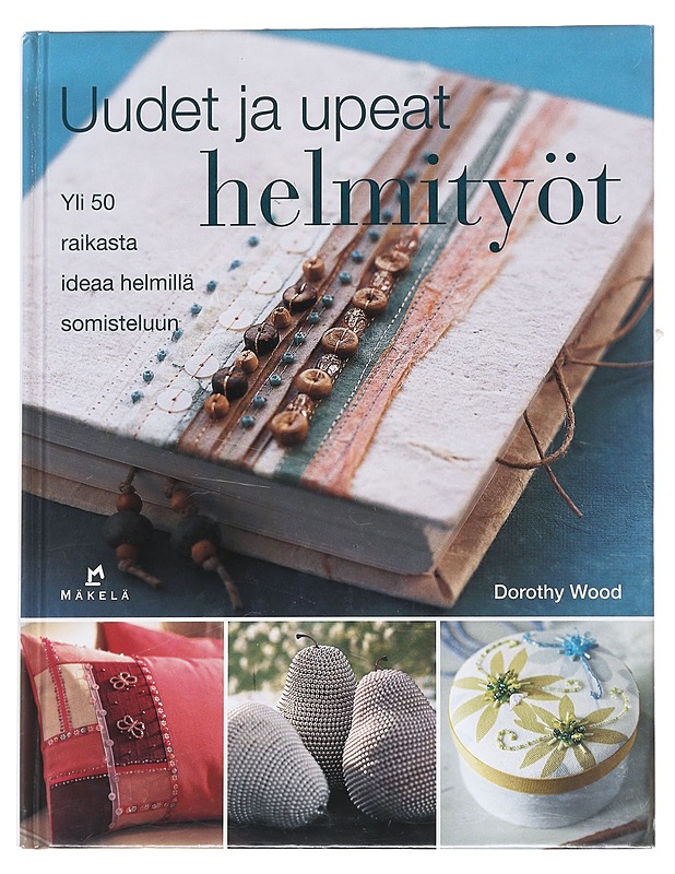 Uudet ja upeat helmityöt - Wood, Dorothy - Tietokirjat ja oppaat - 10105533773 - 0