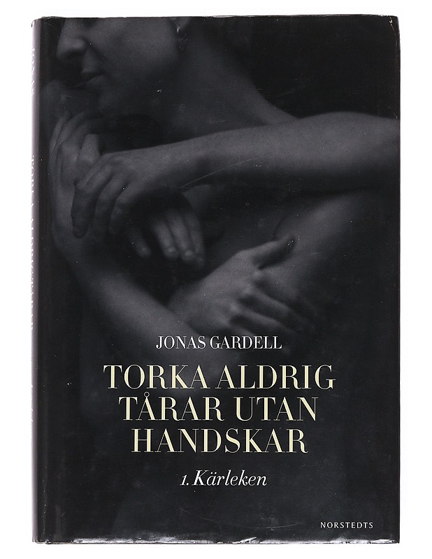 Torka aldrig tårar utan handskar : 1. Kärleken - Jonas Gardell - Romaanit ja novellit - 10105533849 - 0