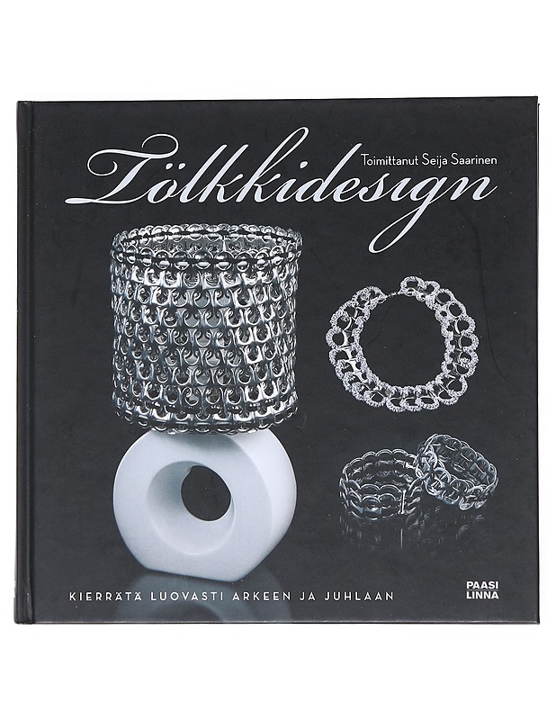 Tölkkidesign : kierrätä luovasti arkeen ja juhlaan - Saarinen, Seija - Tietokirjat ja oppaat - 10105534041 - 0