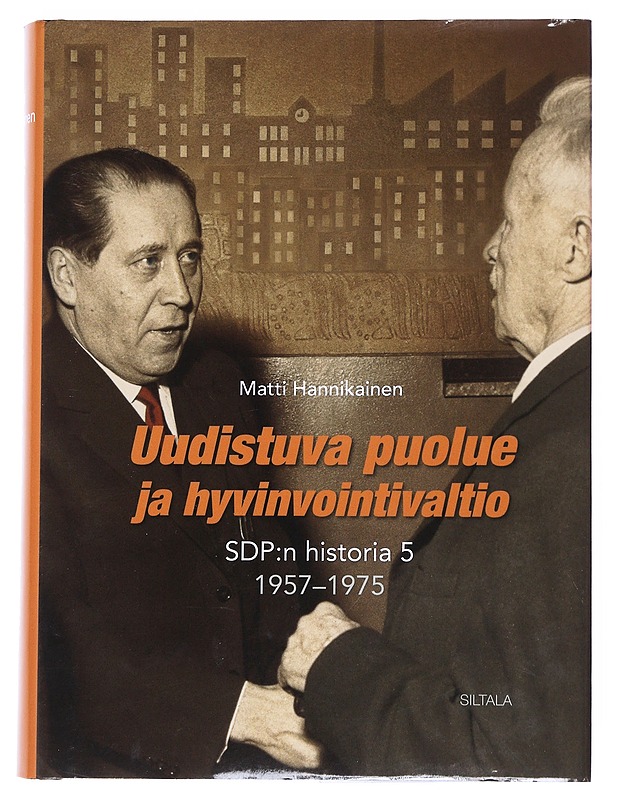 Uudistuva puolue ja hyvinvointivaltio : SDP:n historia 5 : 1957-1975 - Matti Hannikainen - Historiakirjat - 10105534330 - 0