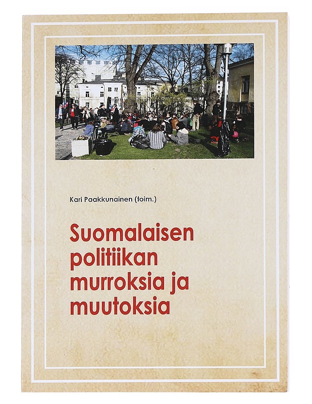 Suomalaisen politiikan murroksia ja muutoksia - Paakkunainen, Kari - Tietokirjat ja oppaat - 10105534462 - 0