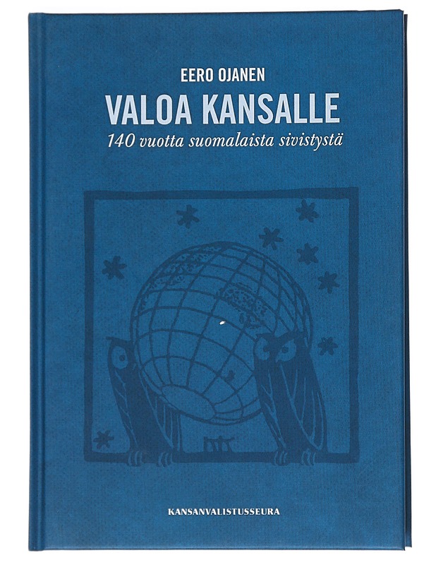 Valoa kansalle : 140 vuotta suomalaista sivistystä - Eero Ojanen - Historiakirjat - 10105534611 - 0