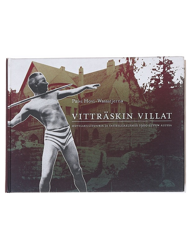 Vitträskin villat : huvilakulttuuria ja taiteilijaelämää 1900-luvun alussa - Päivi Hovi-Wasastjerna - Historiakirjat - 10105534616 - 0