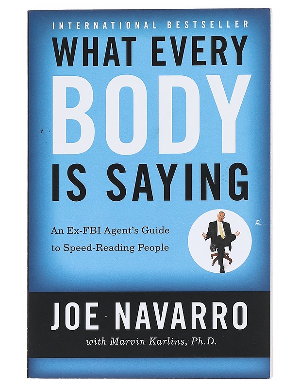 What every BODY is saying : an ex-FBI agent's guide to speed reading people - Navarro, Joe - Tietokirjat ja oppaat - 10105534630 - 0