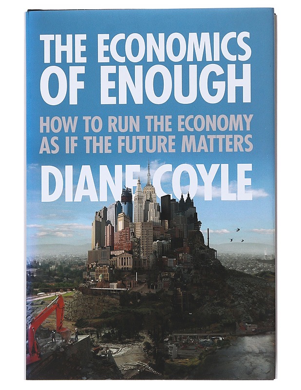 The Economy of Enough How to Run the Economy as if the Future Matters - Coyle , Diane  - Tietokirjat - 10105534691 - 0