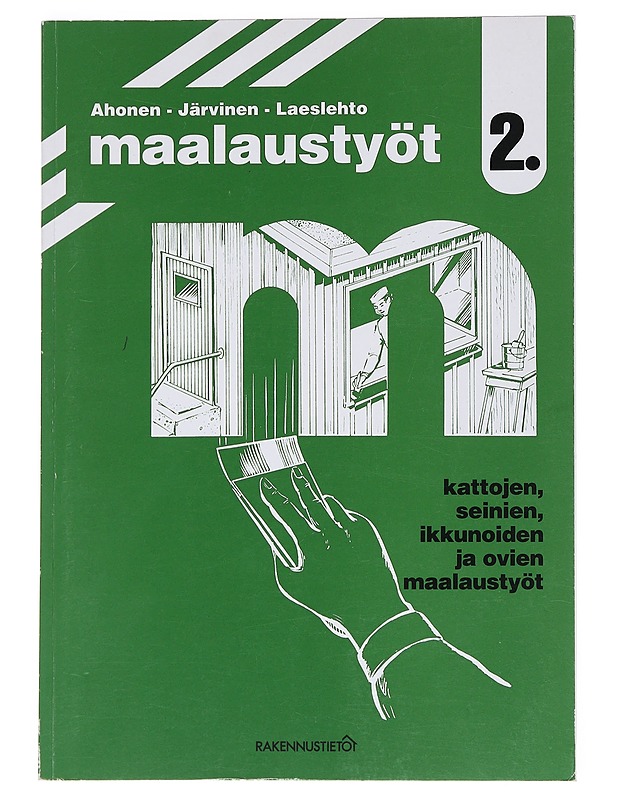 Maalaustyöt 2. : Kattojen, seinien, ikkunoiden ja ovien maalaustyöt - Ahonen, Taisto - Tietokirjat ja oppaat - 10105534743 - 0